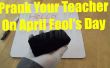 Hoe prank uw leraar op April Fool's Day