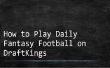 How to Play dagelijkse Fantasy Football op DraftKings (succes niet gegarandeerd)