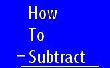 How To Subtract