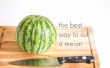 De beste manier om een meloen snijden