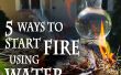 5 manieren om te beginnen een brand, met behulp van Water