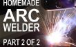 Het maken van een ARC-lasser - deel 2 van 2