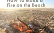 Hoe maak je een vuur op het strand