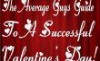De gemiddelde jongens gids voor een succesvol Valentijnsdag! 